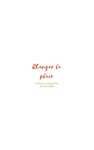 Changer la pluie (Changer la pluie & Prendre son envol t. 1) (French Edition)