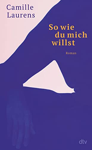So wie du mich willst: Roman