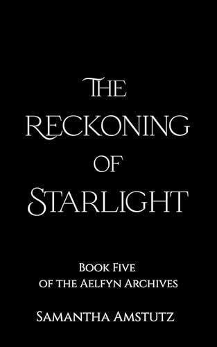 The Reckoning of Starlight (The Aelfyn Archives Book 5) (English Edition)