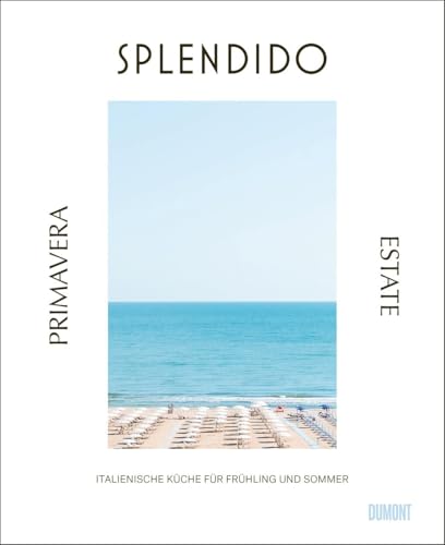 Splendido. Primavera/Estate: Italienische Küche für Frühling und Sommer