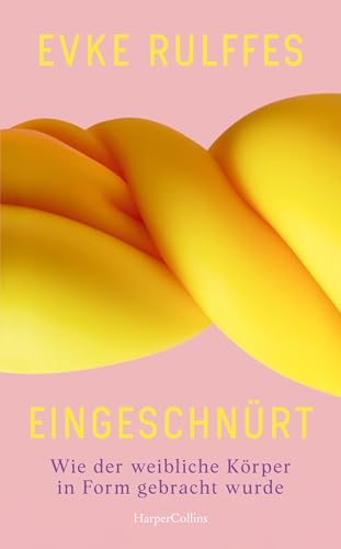 Eingeschnürt. Wie der weibliche Körper in Form gebracht wurde: Schönheitspraktiken im Patriachart | Für Leserinnen und Leser von Moshtari Hilal »Hässlichkeit« | Body Positivity | Körperideale | Botox