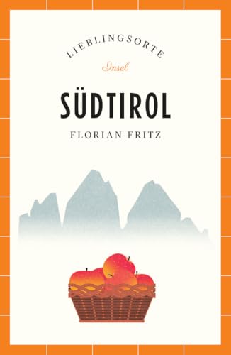 Südtirol Reiseführer LIEBLINGSORTE: Entdecken Sie das Lebensgefühl einer Region! | Mit vielen Insider-Tipps, farbigen Fotografien und ausklappbaren Karten