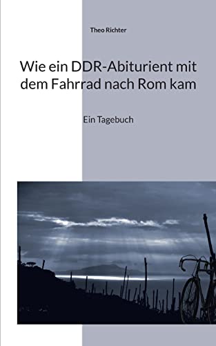 Wie ein DDR-Abiturient mit dem Fahrrad nach Rom kam: Ein Tagebuch