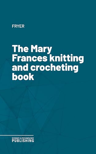 The Mary Frances knitting and crocheting book (English Edition)