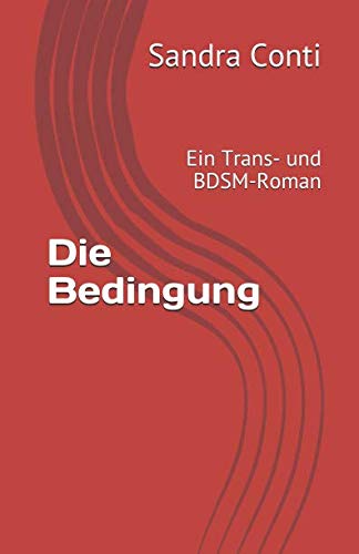 Die Bedingung: Ein Trans- und BDSM-Roman (Die Marrtina-Trilogie, Band 1)