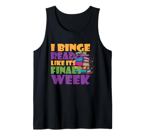 I Binge Read Like it’s Finals Week Tank Top