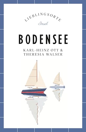 Bodensee Reiseführer LIEBLINGSORTE: Entdecken Sie das Lebensgefühl einer Region! | Mit vielen Insider-Tipps, farbigen Fotografien und ausklappbaren Karten