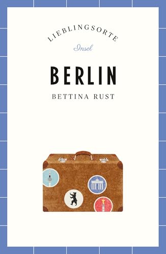 Berlin Reiseführer LIEBLINGSORTE: Entdecken Sie das Lebensgefühl einer Stadt! | Mit vielen Insider-Tipps, farbigen Fotografien und ausklappbaren Karten