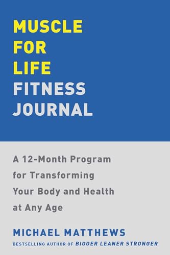 Muscle for Life Fitness Journal: A 12-Month Program for Transforming Your Body and Health at Any Age (English Edition)