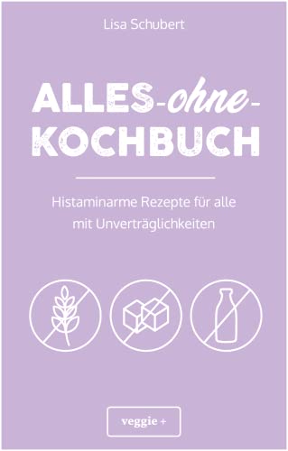 Alles-ohne-Kochbuch: Histaminarme Rezepte für alle mit Unverträglichkeiten (Histaminarme Ernährung bei Histaminintoleranz und Histaminunverträglichkeit – alles in einem Kochbuch)