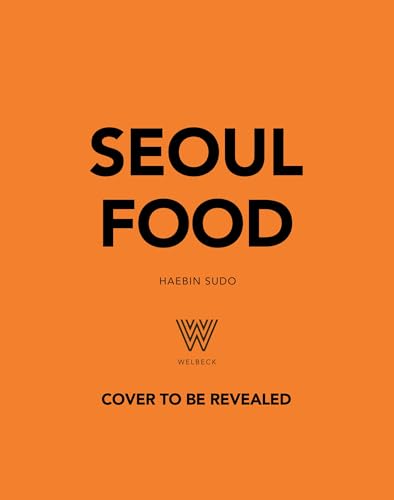 Seoul Food: From Kimbap to Kimchi, Delicious Recipes from the Heart of Korea