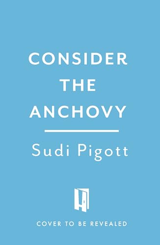 Consider the Anchovy: A celebration of the little fish with the big flavour, with recipes (English Edition)