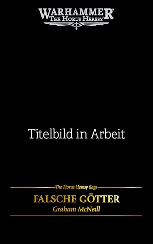 The Horus Heresy Saga - Falsche Götter: Warhammer 40.000 The Horus Heresy