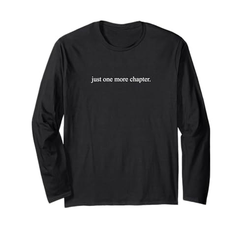 Just One More Chapter Lustiges Lesebuch Liebhaber Zitat Langarmshirt