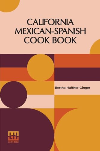 California Mexican-Spanish Cook Book: Selected Mexican And Spanish Recipes