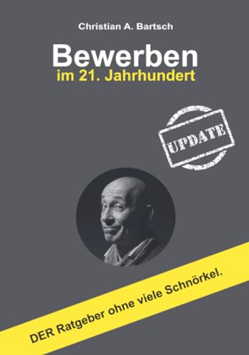 Bewerben im 21. Jahrhundert - UPDATE: DER Ratgeber ohne viele Schnörkel