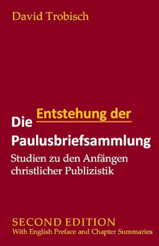 Die Entstehung der Paulusbriefsammlung: Studien zu den Anfängen der christlichen Publizistik | With English Preface and Chapter Summaries