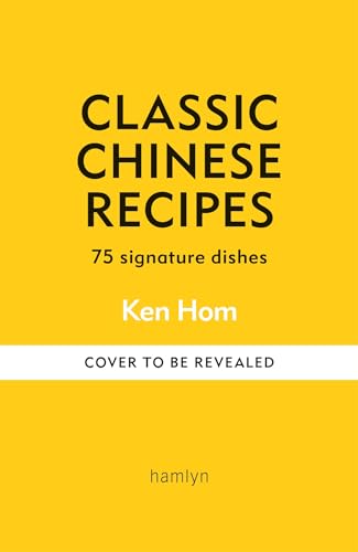 Classic Chinese Recipes: 75 signature dishes