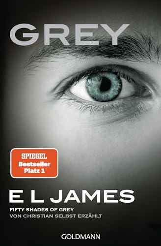 Grey - Fifty Shades of Grey von Christian selbst erzählt: Roman (Fifty Shades of Grey aus Christians Sicht erzählt, Band 1)