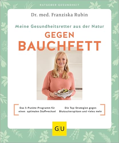 Meine Gesundheitsretter aus der Natur gegen Bauchfett: Das 5-Punkte-Programm für einen optimalen Stoffwechsel // Die besten Strategien für einen stabilen Blutzucker und vieles mehr
