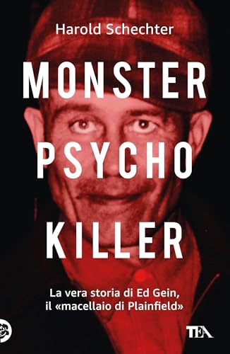 Monster, Psycho, Killer: La vera storia di Ed Gein, il «macellaio di Plainfield» (Italian Edition)