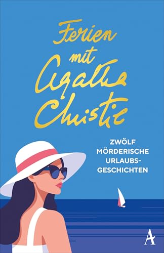 Ferien mit Agatha Christie: Zwölf mörderische Urlaubsgeschichten | Die spannendsten Sommer-Kurzkrimis der Queen of Crime - DAS Buch für den Sommerurlaub