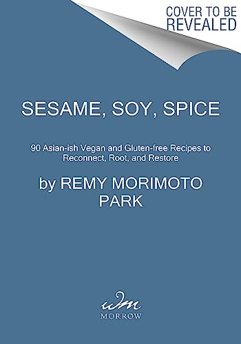 Sesame, Soy, Spice: 90 Asian-ish Vegan and Gluten-free Recipes to Reconnect, Root, and Restore
