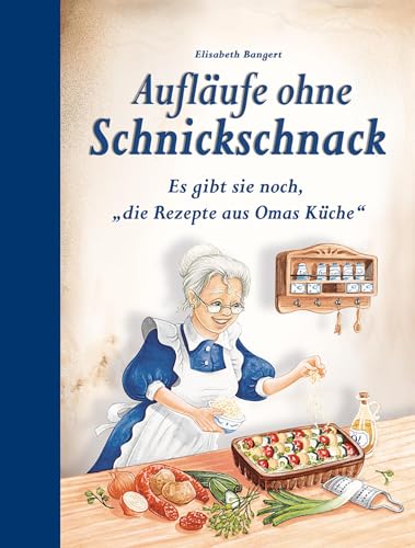 Aufläufe ohne Schnickschnack: Es gibt sie noch, 'die Rezepte aus Omas Küche'