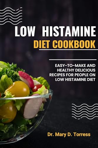 LOW HISTAMINE DIET COOKBOOK: Easy-To-Make and Healthy Delicious Recipes for People on Low Histamine Diet (English Edition)