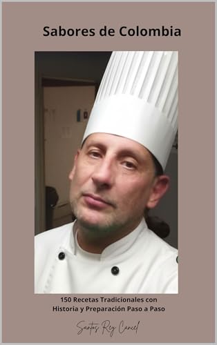 Sabores de Colombia: 150 Recetas Tradicionales con Historia y Preparación Paso a Paso (Spanish Edition)
