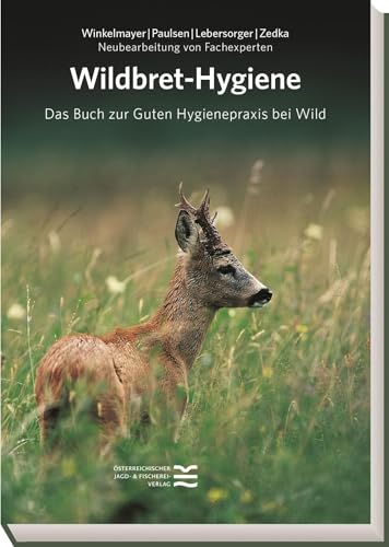 Wildbret-Hygiene: Das Buch zur Guten Hygienepraxis bei Wild