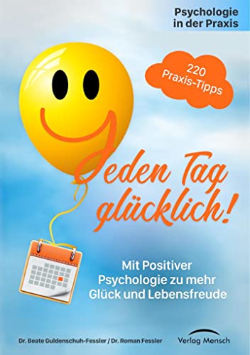 Psychologie in der Praxis: Jeden Tag glücklich!: Mit Positiver Psychologie zu mehr Glück und Lebensfreude