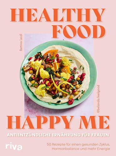 Healthy Food, Happy Me – Antientzündliche Ernährung für Frauen: 50 Rezepte für einen gesunden Zyklus, Hormonbalance und mehr Energie | Anti-Entzündungs-Kochbuch von @belanda.feelgood