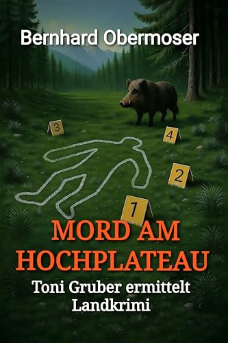 Mord am Hochplateau: Toni Gruber ermittelt - Landkrimi / Österreich-Krimi / Bergkrimi / Alpenkrimi / Dorfkrimi (Toni Gruber ermittelt - Landkrimis)