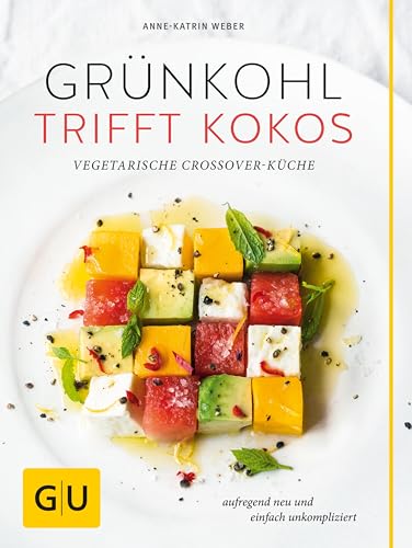 Grünkohl trifft Kokos: Vegetarische Crossover-Küche. Aufregend neu und einfach unkompliziert (GU Themenkochbuch)