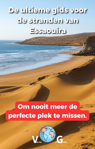 Gids Essaouira: De ultieme gids voor de stranden van Essaouira: Om nooit meer de perfecte plek te missen. (Dutch Edition)