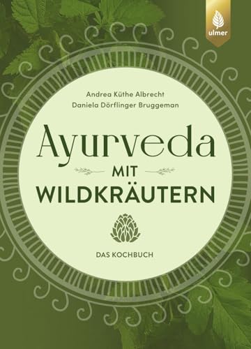 Ayurveda mit Wildkräutern: Das Kochbuch. Von der Natur inspirierte Rezepte