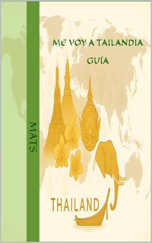 Me voy a Tailandia - Guía: Guía práctica para planificar tu viaje perfecto a Bangkok (Spanish Edition)