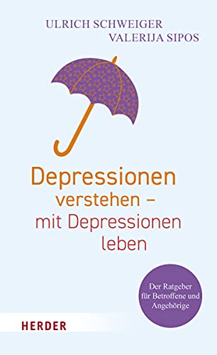 Depressionen verstehen – mit Depressionen leben: Der Ratgeber für Betroffene und Angehörige
