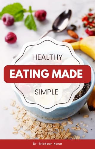 Healthy Eating Made Simple: A Teen’s Guide To Balanced Eating, Better Focus, And Everyday Wellness (Eat Well, Live healthy Series Book 2) (English Edition)