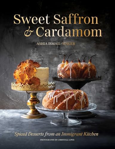 Sweet Saffron and Cardamom: Spiced Desserts from an Immigrant Kitchen