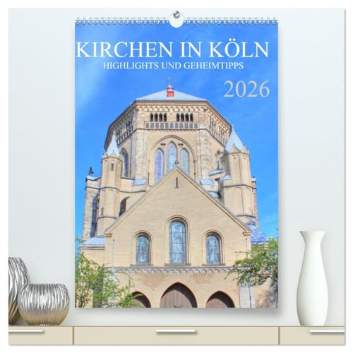 Kirchen in Köln - Highlights und Geheimtipps (hochwertiger Premium Wandkalender 2026 DIN A2 hoch), Kunstdruck in Hochglanz