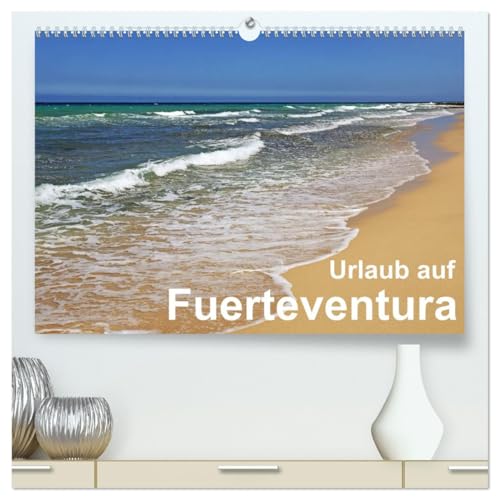 Urlaub auf Fuerteventura (hochwertiger Premium Wandkalender 2026 DIN A2 quer), Kunstdruck in Hochglanz: Eine fotografische Reise durch Fuerteventura (CALVENDO Orte)
