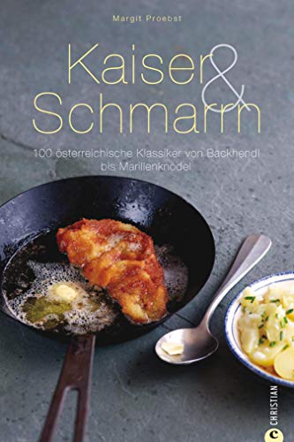 Kaiser & Schmarrn: Das Kochbuch hält 100 österreichischen Klassiker Rezepte von Backhendl über Palatschinken, Kaiserschmarrn, Apfelstrudel bis Marillenknödel ... Spezialitäten der Alpe... (Cook & Style)