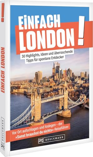 Einfach London!: 30 Highlights, Ideen und überraschende Tipps für spontane Entdecker