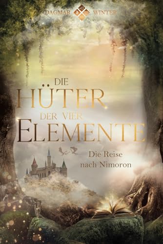 Die Hüter der vier Elemente: Die Reise nach Nimoron (Die Hüter Trilogie, Band 1)