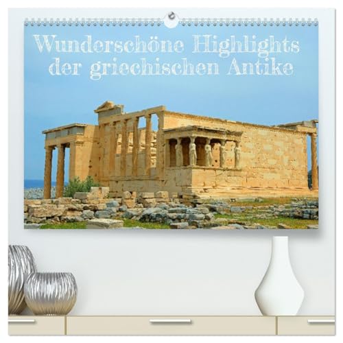 Wunderschöne Highlights der griechischen Antike (hochwertiger Premium Wandkalender 2026 DIN A2 quer), Kunstdruck in Hochglanz: Highlights aus dem ... in traumhaften Ansichten. (CALVENDO Orte)
