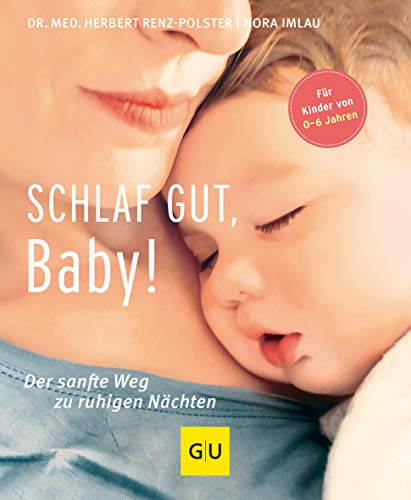 Schlaf gut, Baby!: Der sanfte Weg zu ruhigen Nächten (GU Baby)