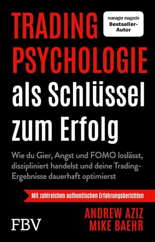 Tradingpsychologie als Schlüssel zum Erfolg: Wie du Gier, Angst und FOMO loslässt, diszipliniert handelst und deine Trading-Ergebnisse dauerhaft optimierst | Für Einsteiger und Profis