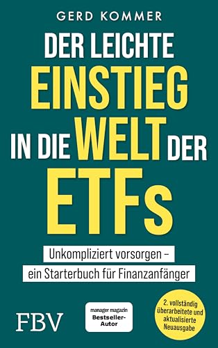 Der leichte Einstieg in die Welt der ETFs: Unkompliziert vorsorgen – ein Starterbuch für Finanzanfänger. Komplett überarbeitete und aktualisierte Neuausgabe. Für Altersvorsorge & Vermögensaufbau